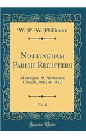 Nottingham Parish Registers, Vol. 4: Marriages; St. Nicholas's Church, 1562 to 1812 (Classic Reprint)
