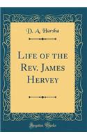 Life of the Rev. James Hervey (Classic Reprint)