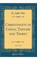 Christianity in China, Tartary and Thibet, Vol. 2 of 2 (Classic Reprint)