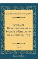 Annuaire Départemental de la Société d'Émulation de la Vendée, 1879, Vol. 9 (Classic Reprint)
