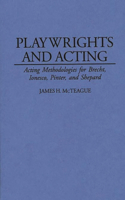 Playwrights and Acting: Acting Methodologies for Brecht, Ionesco, Pinter, and Shepard