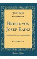 Briefe Von Josef Kainz: Mit Einem Vorwort Herausgegeben (Classic Reprint)