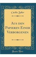 Aus Den Papieren Einer Verborgenen (Classic Reprint)