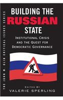Building The Russian State: Institutional Crisis And The Quest For Democratic Governance