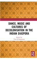 Dance, Music and Cultures of Decolonisation in the Indian Diaspora