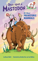 Once upon a Mastodon: All About Prehistoric Mammals: All about Prehistoric Mammals