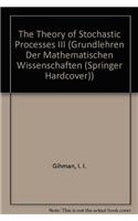 The Theory of Stochastic Processes III: (232 Grundlehren der Mathematischen Wissenschaften)