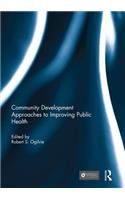 Community Development Approaches to Improving Public Health: (Community Development – Current Issues Series)
