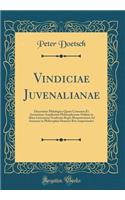 Vindiciae Juvenalianae: Dissertatio Philologica Quam Consensu Et Auctoritate Amplissimi Philosophorum Ordinis in Alma Litterarum Academia Regia Monasteriensi Ad Summos in Philosophia Honores Rite Impetrandos (Classic Reprint)