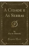 A Cidade E as Serras (Classic Reprint)