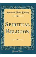 Spiritual Religion (Classic Reprint)