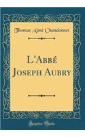 L'Abbé Joseph Aubry (Classic Reprint)