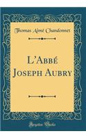 L'Abbï¿½ Joseph Aubry (Classic Reprint)