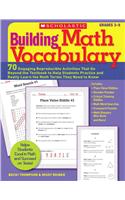 Building Math Vocabulary: 70 Engaging Reproducible Activities That Go Beyond the Textbook to Help Students Practice and Really Learn the Math Terms They Need to Know