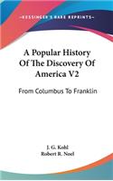 A Popular History Of The Discovery Of America V2: From Columbus To Franklin