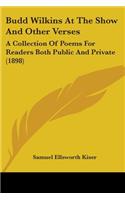 Budd Wilkins At The Show And Other Verses: A Collection Of Poems For Readers Both Public And Private (1898)
