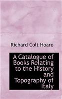 A Catalogue of Books Relating to the History and Topography of Italy