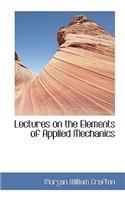 Lectures on the Elements of Applied Mechanics