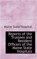Reports of the Trustees and Resident Officers of the Maine State Hospitals
