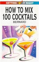 How to Mix 100 Cocktails: (Getting it Right S.)