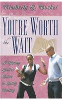 You're Worth the Wait a Young Ladies Guide to Godly Dating