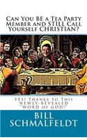 Can You BE a Tea Party Member and STILL Call Yourself CHRISTIAN?
