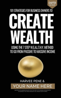 101 Strategies for Business Owners to Create Wealth using the seven-step W.E.A.L.T.H.Y. method to go from passive to massive income.