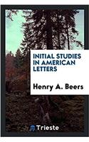 INITIAL STUDIES IN AMERICAN LETTERS