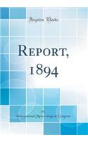 Report, 1894 (Classic Reprint)