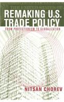 Remaking U.S. Trade Policy