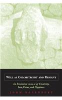 Will as Commitment and Resolve: An Existential Account of Creativity, Love, Virtue, and Happiness