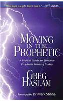 Moving in the Prophetic: A Biblical Guide to Effective Prophetic Ministry Today