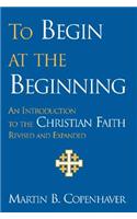 To Begin at the Beginning: An Introduction to the Christian Faith: (English)