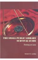 The Small Public Library Survival Guide: Thriving on Less