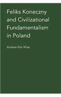 Feliks Koneczny and Civilizational Fundamentalism in Poland