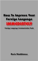 How to Improve Your Foreign Language Immediately