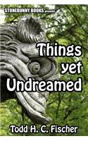 Things Yet Undreamed