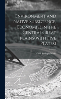 Environment and Native Subsistence, Economies in the Central Great Plains(with Five Plates)