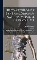 Staatstheorien Der Französischen Nationalversammlung Von 1789; Ihre Grundlagen In Der Staatslehre Der Aufklärungszeit Und In Den Englischen Und Amerikanischen Verfassungsgedanken