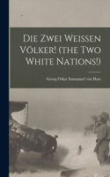 Die Zwei Weissen Völker! (the Two White Nations!)