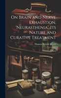 On Brain and Nerve Exhaustion, 'Neurasthenia', Its Nature and Curative Treatment