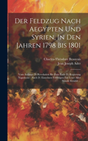 Der Feldzug Nach Aegypten Und Syrien, In Den Jahren 1798 Bis 1801