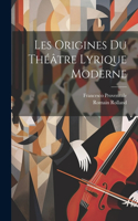 Les Origines Du Théâtre Lyrique Moderne
