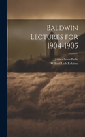 Baldwin Lectures for 1904-1905