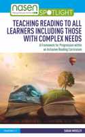 Teaching Reading to All Learners Including Those with Complex Needs: A Framework for Progression within an Inclusive Reading Curriculum(nasen spotlight)
