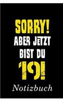 Sorry Aber Jetzt Bist Du 19 Notizbuch