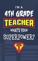 I'm A 4th Grade Teacher What's Your Superpower?: College Ruled Lined Notebook and Appreciation Gift for Fourth Grade Superhero Teachers