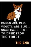 roses are red violets are blue sometimes i like to drink from the toilet