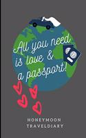 All You Need Is Love & a Passport! Honeymoon Traveldiary: A5 notebook lined - unique wedding gift for bride or groom - honeymoon journal - engagement present - planner - bridal shower giftidea