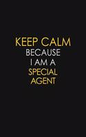 Keep Calm Because I Am A Special Agent